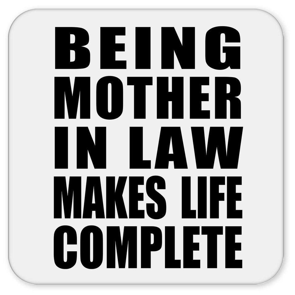 Being Mother In Law Makes Life Complete - Drink Coaster