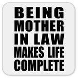 Being Mother In Law Makes Life Complete - Drink Coaster