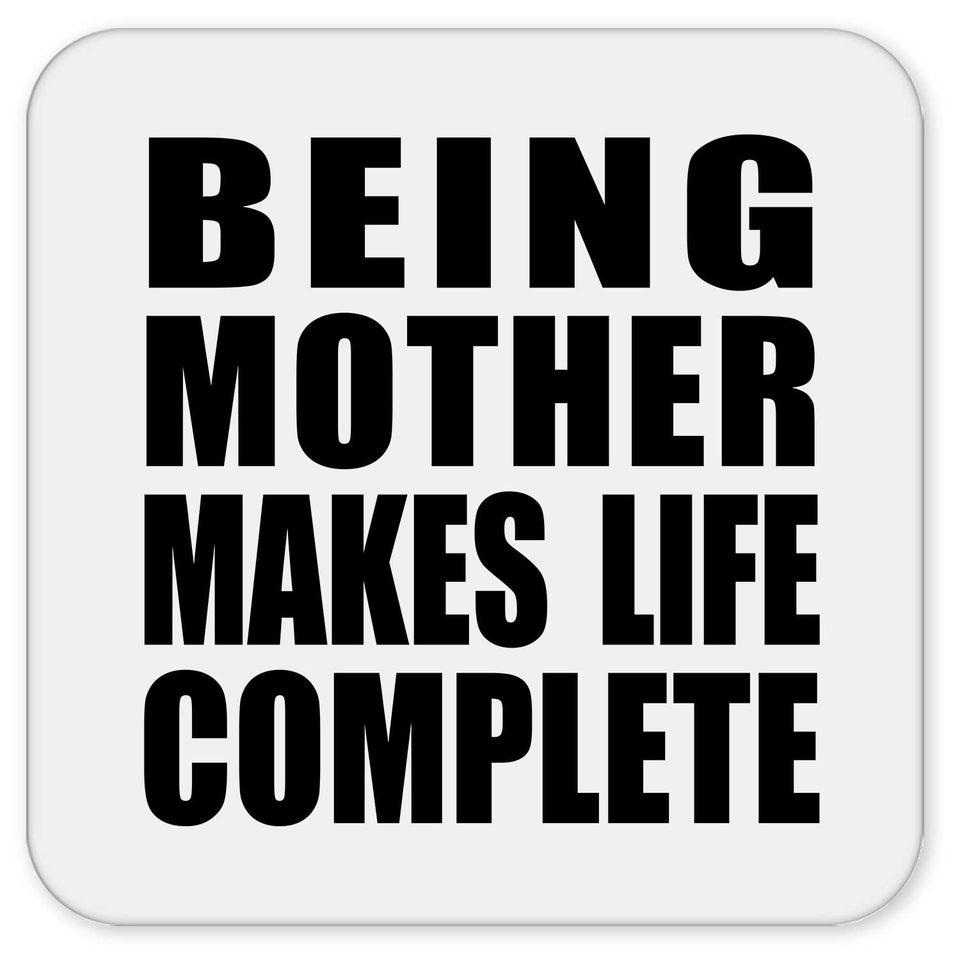 Being Mother Makes Life Complete - Drink Coaster