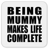 Being Mummy Makes Life Complete - Drink Coaster