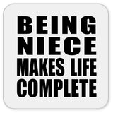 Being Niece Makes Life Complete - Drink Coaster