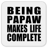 Being Papaw Makes Life Complete - Drink Coaster
