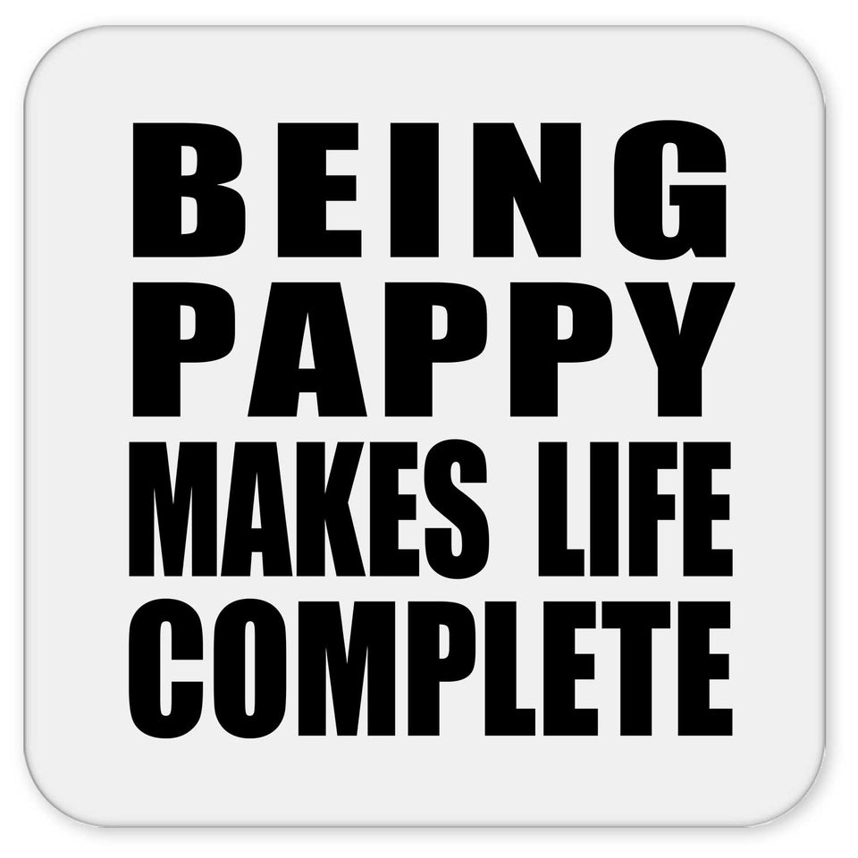 Being Pappy Makes Life Complete - Drink Coaster