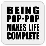 Being Pop-Pop Makes Life Complete - Drink Coaster