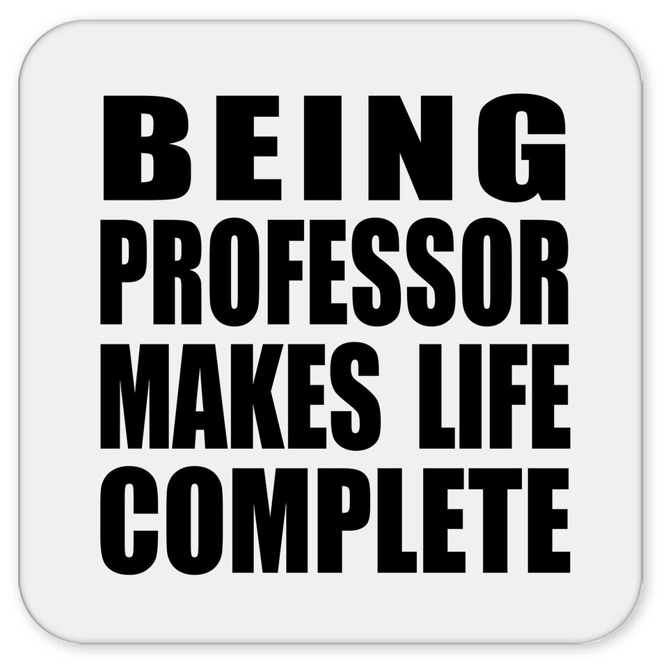 Being Professor Makes Life Complete - Drink Coaster