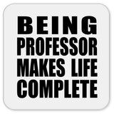 Being Professor Makes Life Complete - Drink Coaster