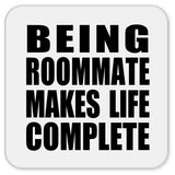 Being Roommate Makes Life Complete - Drink Coaster