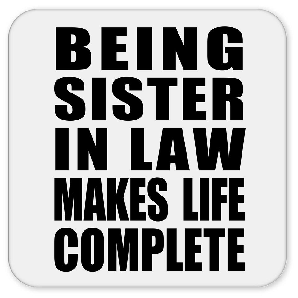 Being Sister In Law Makes Life Complete - Drink Coaster
