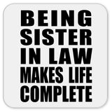 Being Sister In Law Makes Life Complete - Drink Coaster