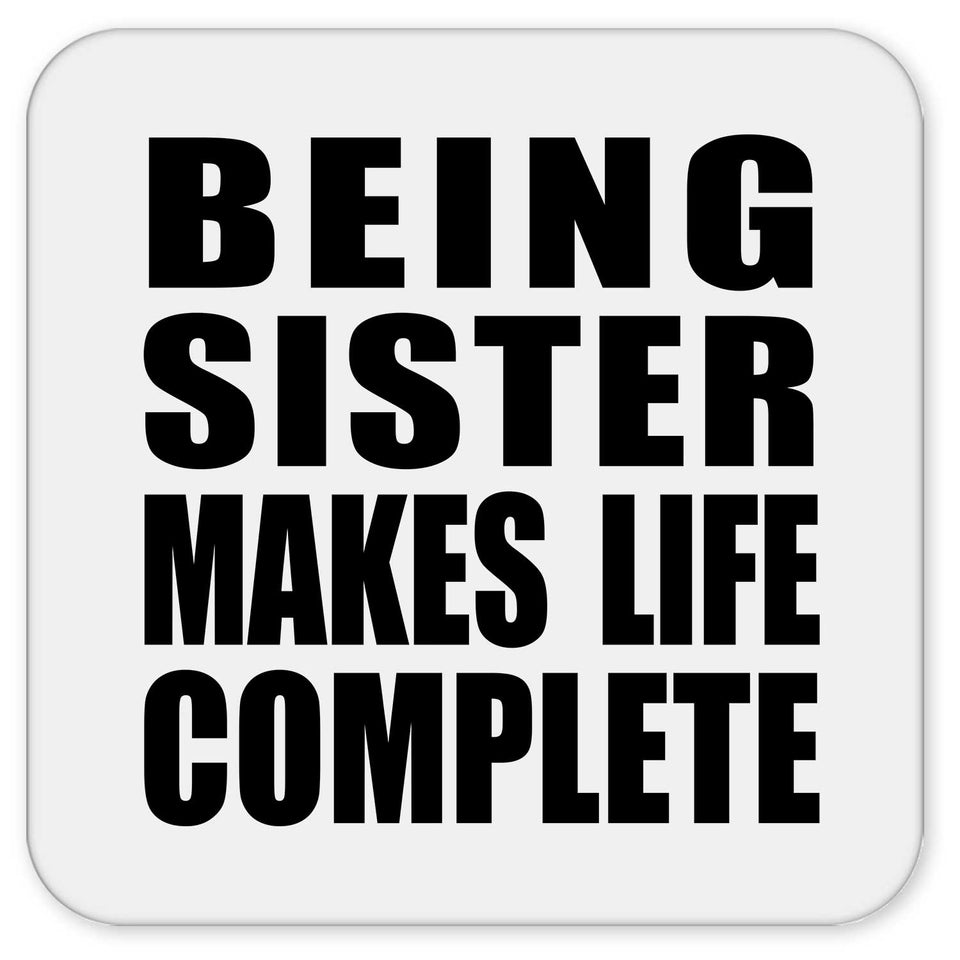 Being Sister Makes Life Complete - Drink Coaster