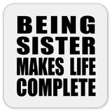 Being Sister Makes Life Complete - Drink Coaster
