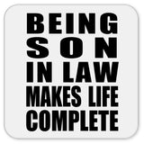 Being Son In Law Makes Life Complete - Drink Coaster