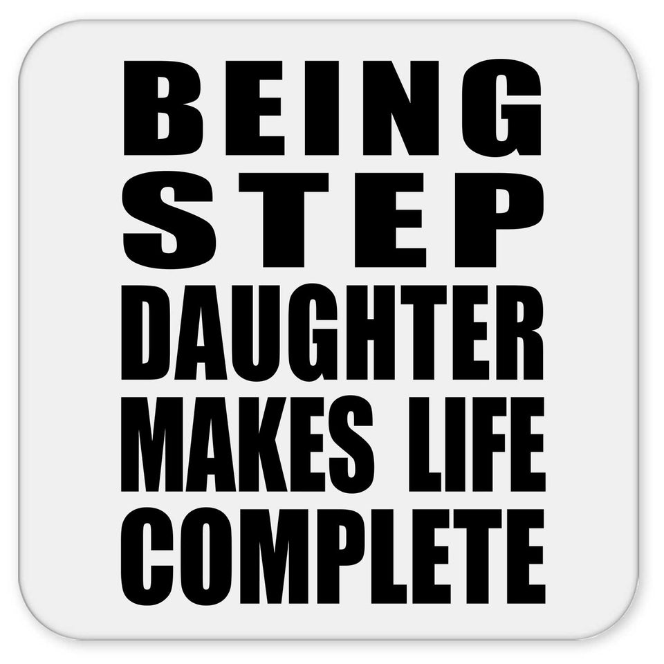 Being Step Daughter Makes Life Complete - Drink Coaster