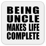 Being Uncle Makes Life Complete - Drink Coaster