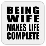Being Wife Makes Life Complete - Drink Coaster