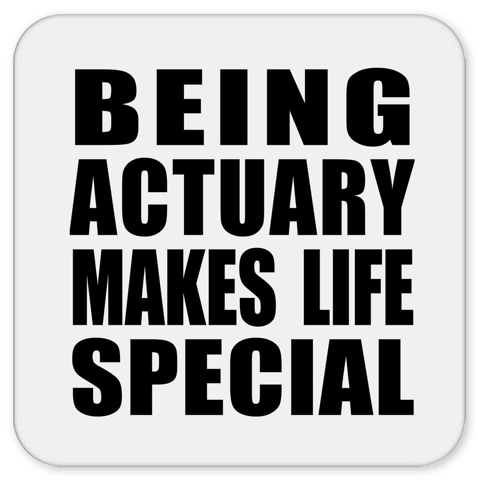 Being Actuary Makes Life Special - Drink Coaster