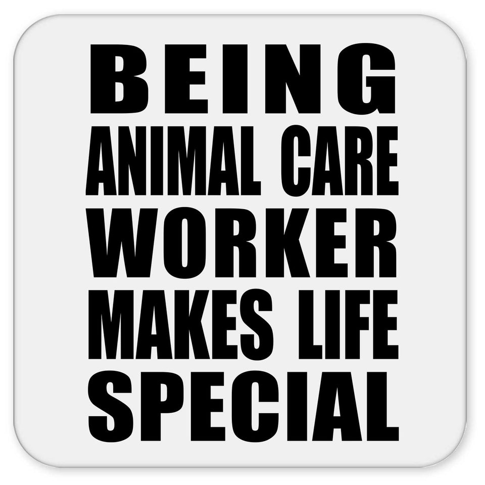 Being Animal Care Worker Makes Life Special - Drink Coaster