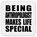 Being Anthropologist Makes Life Special - Drink Coaster