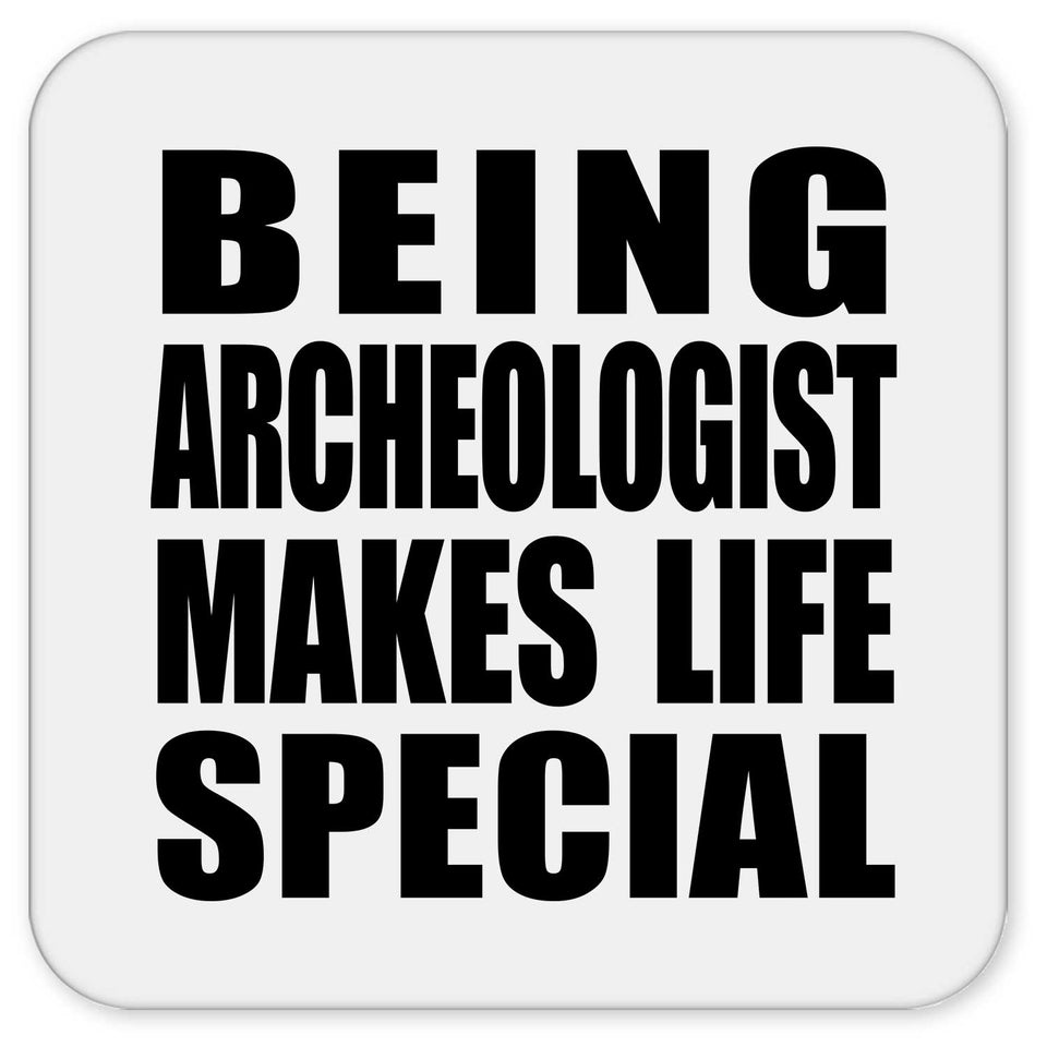 Being Archeologist Makes Life Special - Drink Coaster