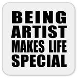 Being Artist Makes Life Special - Drink Coaster