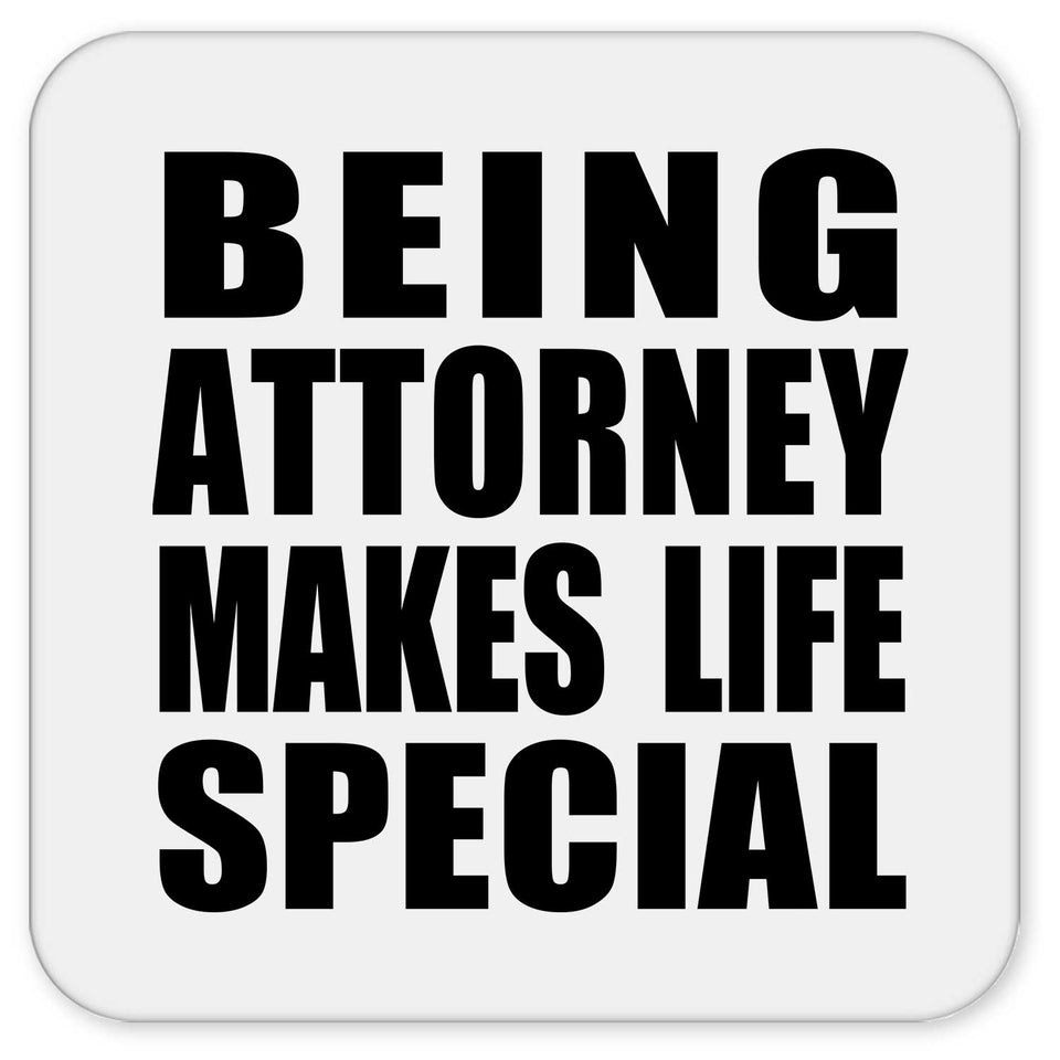 Being Attorney Makes Life Special - Drink Coaster