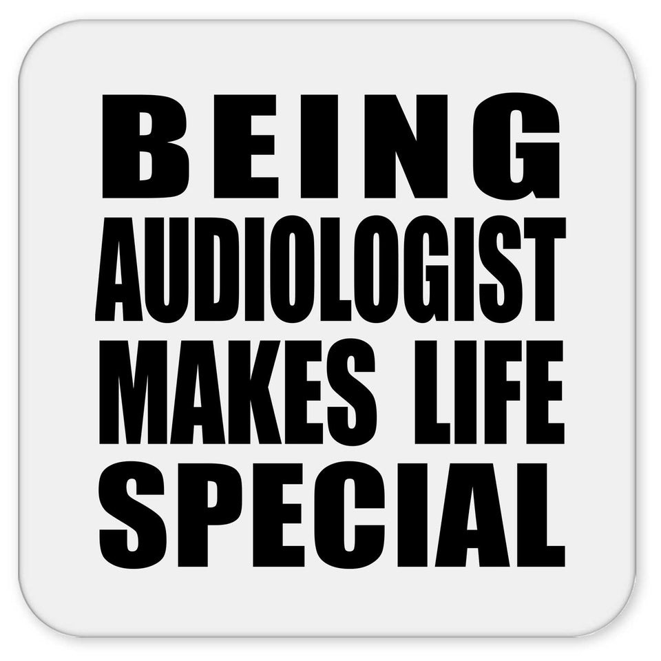 Being Audiologist Makes Life Special - Drink Coaster