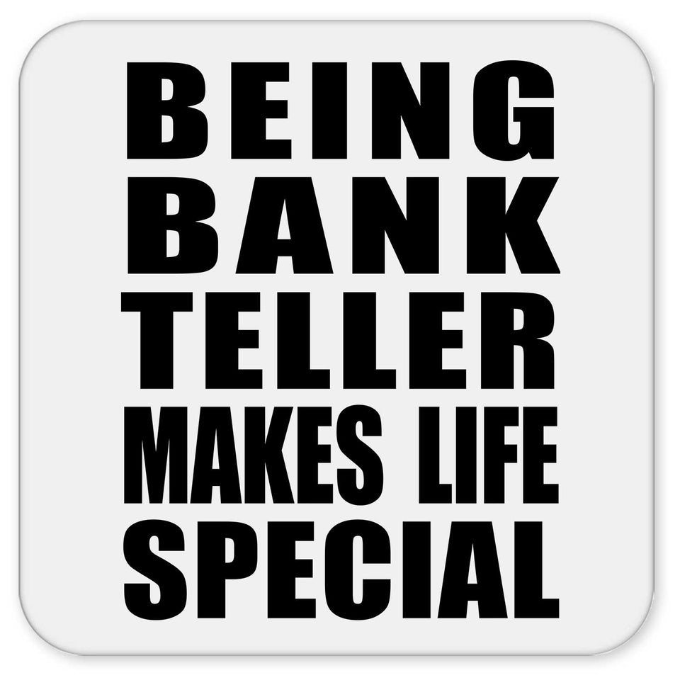 Being Bank Teller Makes Life Special - Drink Coaster