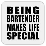 Being Bartender Makes Life Special - Drink Coaster