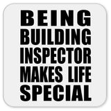 Being Building Inspector Makes Life Special - Drink Coaster