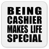 Being Cashier Makes Life Special - Drink Coaster