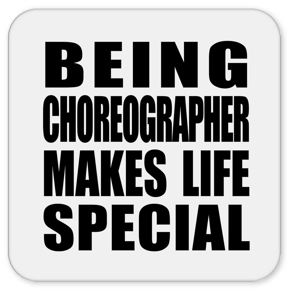 Being Choreographer Makes Life Special - Drink Coaster