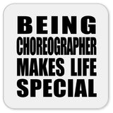 Being Choreographer Makes Life Special - Drink Coaster