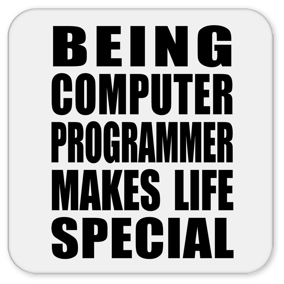 Being Computer Programmer Makes Life Special - Drink Coaster
