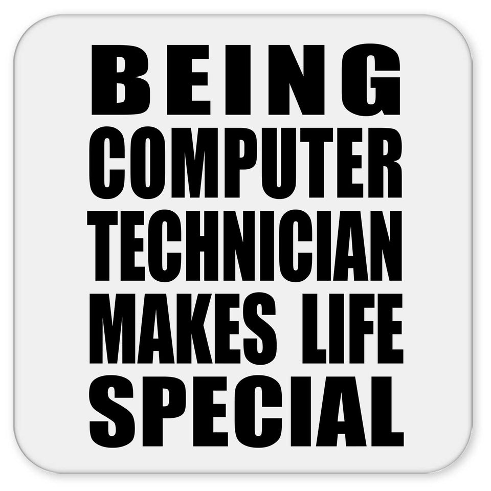 Being Computer Technician Makes Life Special - Drink Coaster