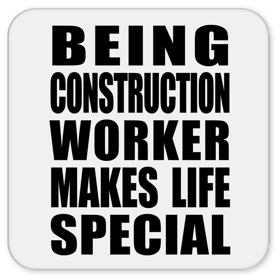 Being Construction Worker Makes Life Special - Drink Coaster