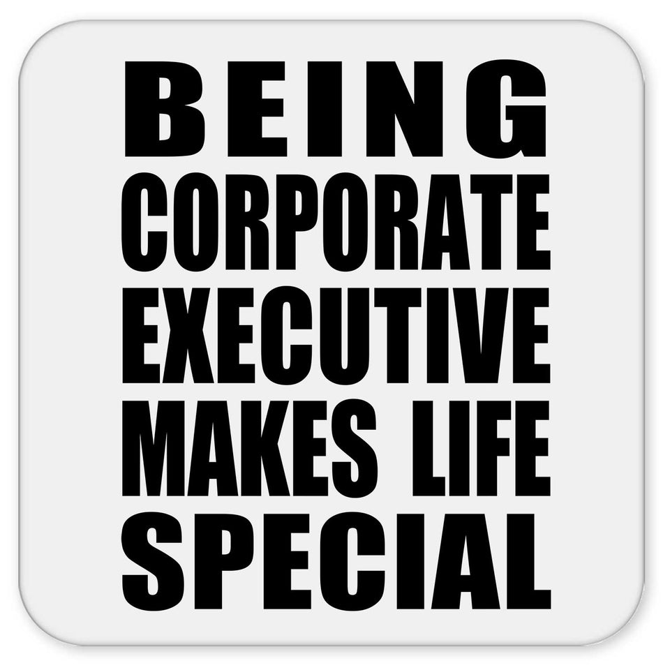 Being Corporate Executive Makes Life Special - Drink Coaster