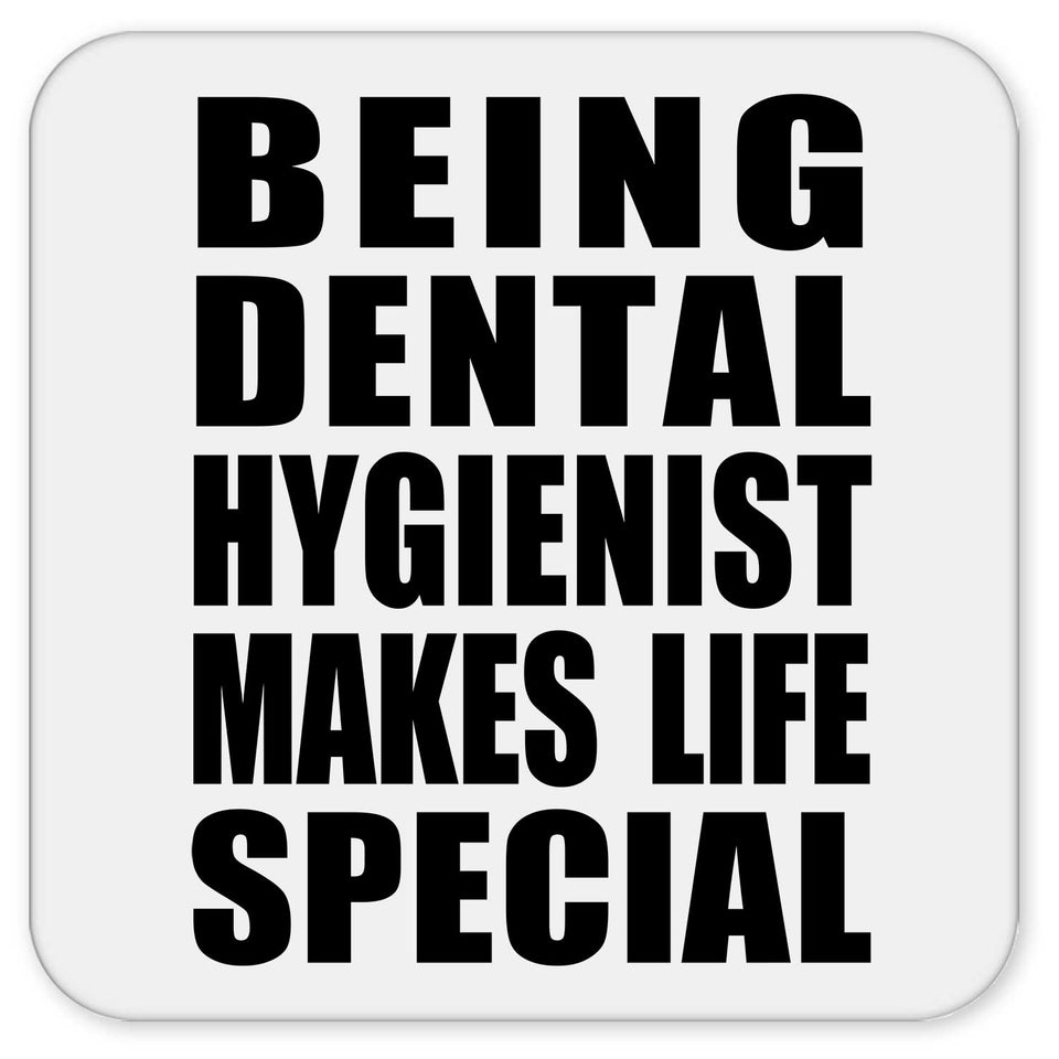 Being Dental Hygienist Makes Life Special - Drink Coaster