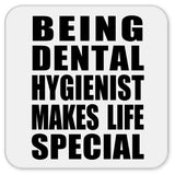 Being Dental Hygienist Makes Life Special - Drink Coaster