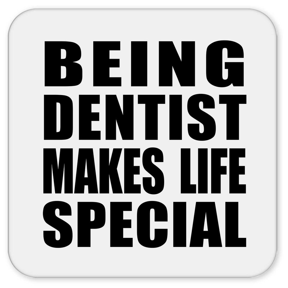 Being Dentist Makes Life Special - Drink Coaster