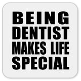 Being Dentist Makes Life Special - Drink Coaster