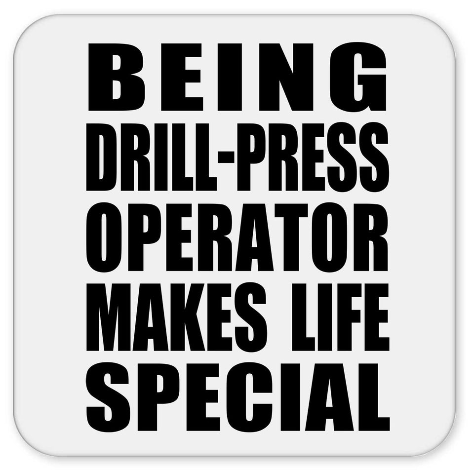 Being Drill-Press Operator Makes Life Special - Drink Coaster