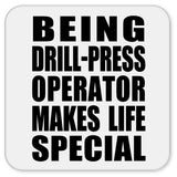 Being Drill-Press Operator Makes Life Special - Drink Coaster