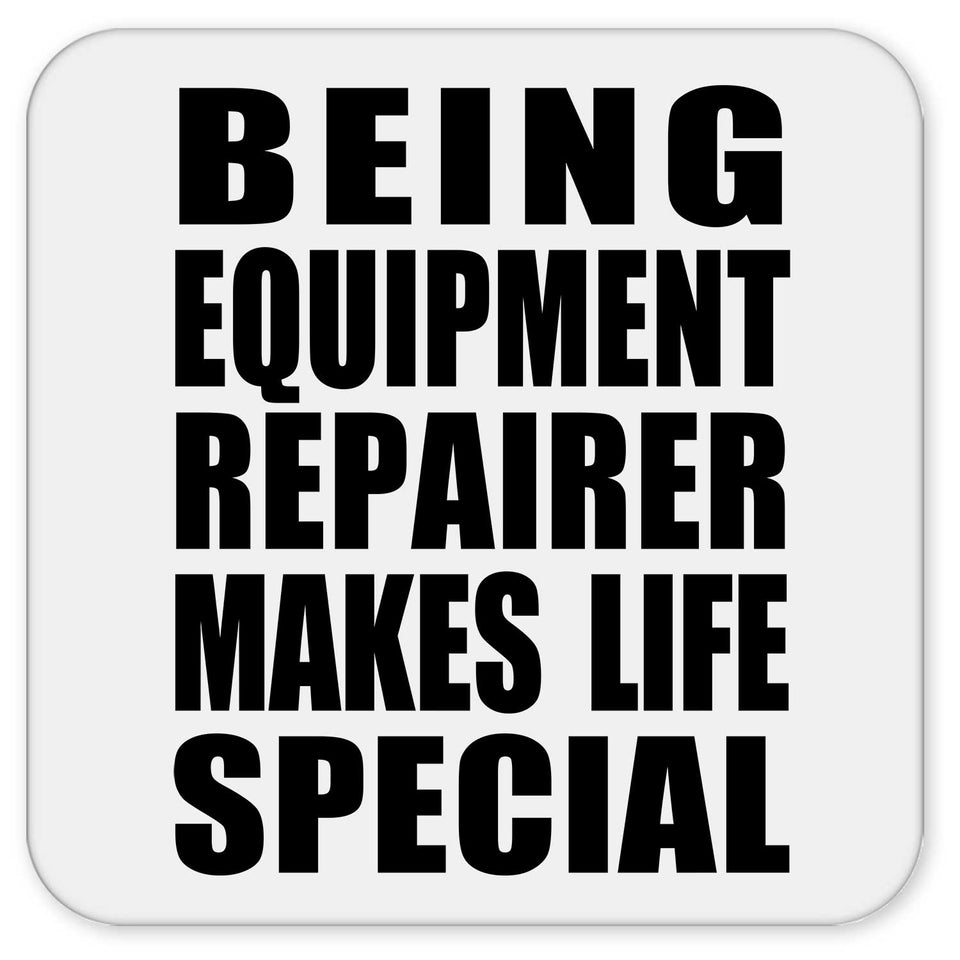 Being Equipment Repairer Makes Life Special - Drink Coaster