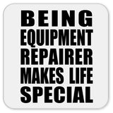Being Equipment Repairer Makes Life Special - Drink Coaster