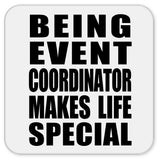 Being Event Coordinator Makes Life Special - Drink Coaster