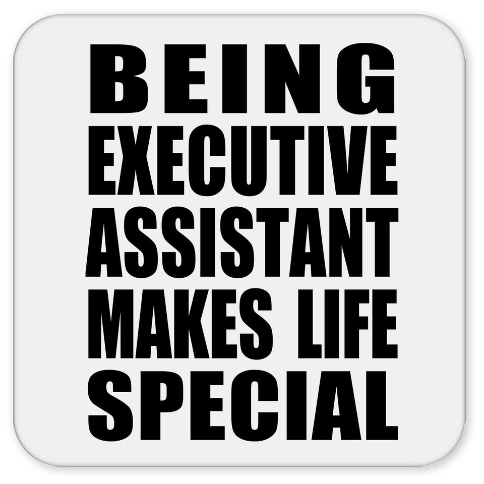 Being Executive Assistant Makes Life Special - Drink Coaster