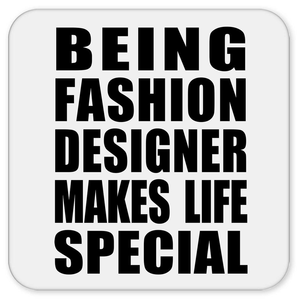 Being Fashion Designer Makes Life Special - Drink Coaster