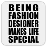 Being Fashion Designer Makes Life Special - Drink Coaster