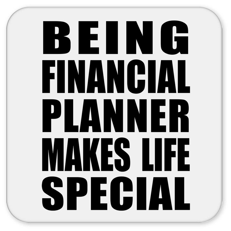 Being Financial Planner Makes Life Special - Drink Coaster