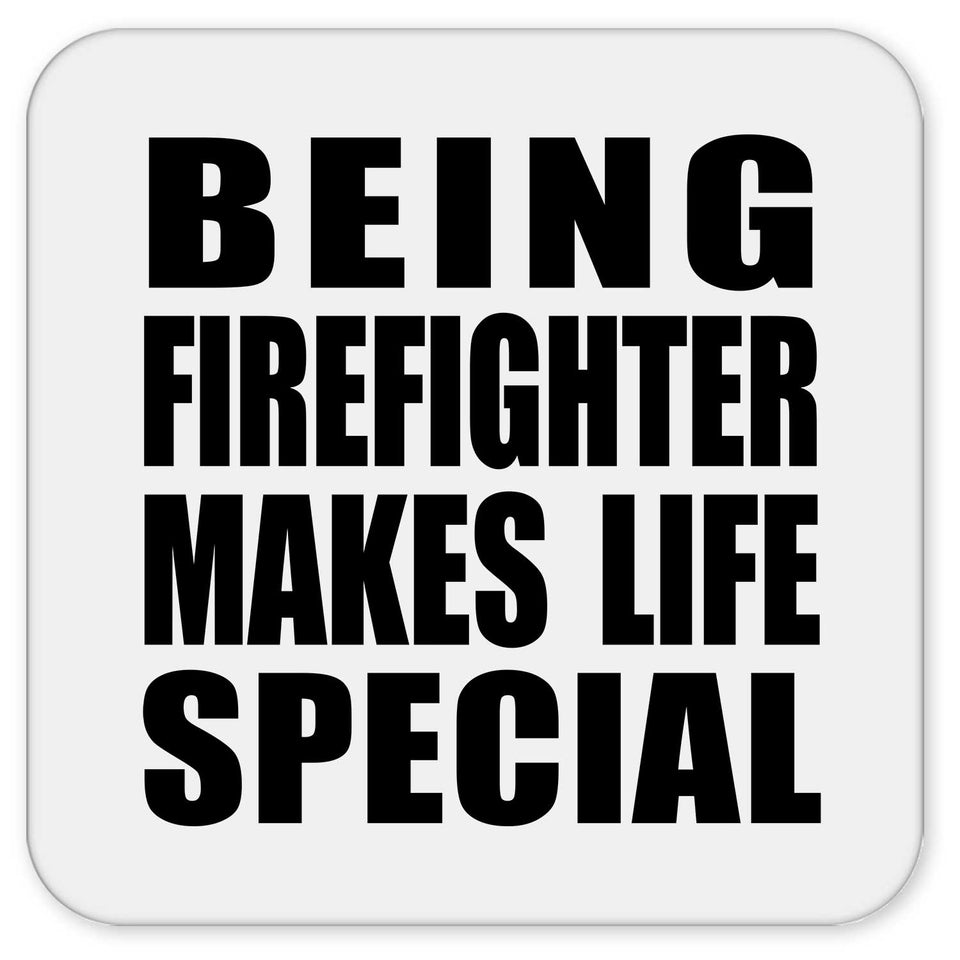 Being Firefighter Makes Life Special - Drink Coaster